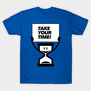 Take your time! T-Shirt